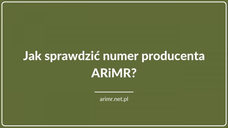 Jak sprawdzić numer producenta ARiMR?